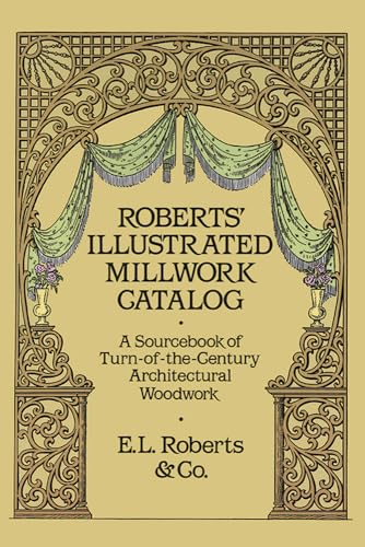9780486256979: Roberts' Illustrated Millwork Catalog: A Sourcebook of Turn of the Century Architectural Woodwork