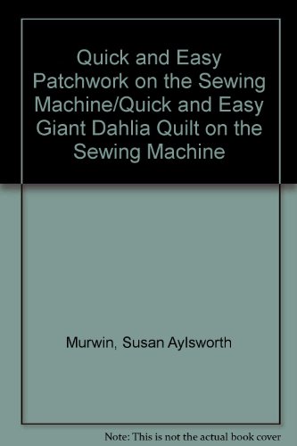 9780486257051: Quick and Easy Patchwork on the Sewing Machine/Quick and Easy Giant Dahlia Quilt on the Sewing Machine
