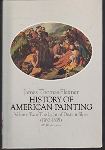 Beispielbild fr History of American Painting Vol. 2 : The Light of Distant Skies, 1760-1835 zum Verkauf von Better World Books