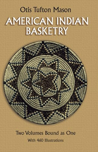 American Indian Basketry [Two Volumes Bound as One, With 460 Illustrations]