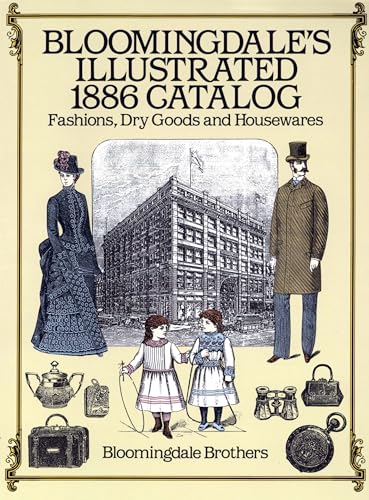 Stock image for Bloomingdale's Illustrated 1886 Catalog: Fashions, Dry Goods and Housewares for sale by Ryde Bookshop Ltd