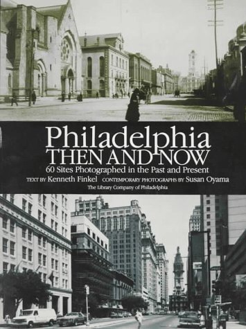 PHILADELPHIA THEN AND NOW. 60 Sites Photographed in the Past and Present.