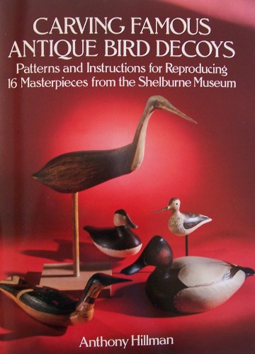 Stock image for CARVING FAMOUS ANTIQUE BIRD DECOYS: Patterns and Instructions for Reproducing 16 Masterpieces from the Shelburne Museum (VT) for sale by North Country Books