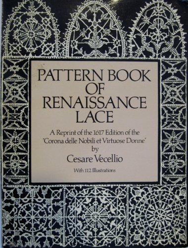 

Pattern Book of Renaissance Lace: A Reprint of the 1617 Edition of the "Corona Delle Nobili Et Virtuose Donne" (English and Italian Edition)