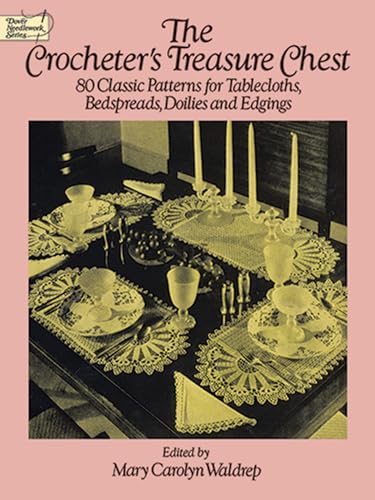 Imagen de archivo de The Crocheter's Treasure Chest: 80 Classic Patterns for Tablecloths, Bedspreads, Doilies and Edgings (Dover Knitting, Crochet, Tatting, Lace) a la venta por WorldofBooks
