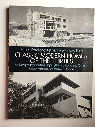 Classic Modern Homes of the Thirties 64 Designs By Neutra, Gropius, Breuer, Stone and Others
