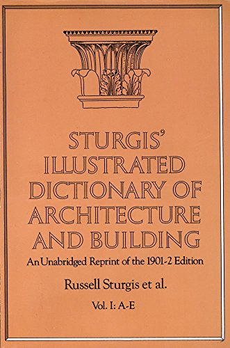 Sturgis' Illustrated Dictionary of Architecture and Building : An Unabridged Reprint of the 1901-2 Edition, Vol. I: A - E (9780486260259) by Sturgis, Russell; Davis, Francis A.