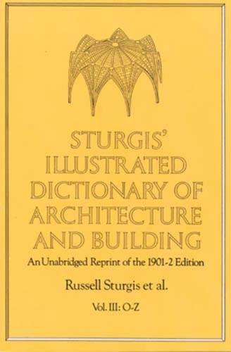 Beispielbild fr Sturgis' Illustrated Dictionary of Architecture and Building: An Unabridged Reprint of the 1901-2 Edition, Vol. III: O-Z zum Verkauf von SecondSale