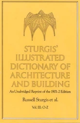 Imagen de archivo de Sturgis' Illustrated Dictionary of Architecture and Building Vol. III : An Unabridged Reprint of the 1901-1902 a la venta por Better World Books