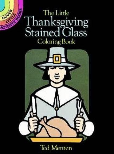 The Little Thanksgiving Stained Glass Coloring Book (Dover Stained Glass Coloring Book) (9780486260518) by Menten, Ted; Coloring Books