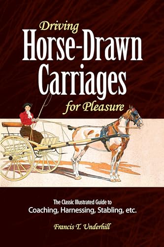 Stock image for Driving Horse-Drawn Carriages for Pleasure: The Classic Illustrated Guide to Coaching, Harnessing, Stabling, etc. (Dover Transportation) for sale by Orion Tech