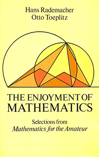 The Enjoyment of Mathematics: Selections from Mathematics for the Amateur (Dover Books on Mathematical and Word Recreations) (9780486262420) by Rademacher, Hans; Toeplitz, Otto