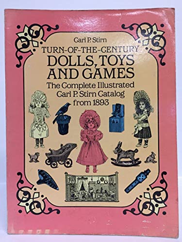 Beispielbild fr Turn-of-the-Century Dolls, Toys and Games: The Complete Illustrated Carl P. Stirn Catalog from 1893 zum Verkauf von gigabooks