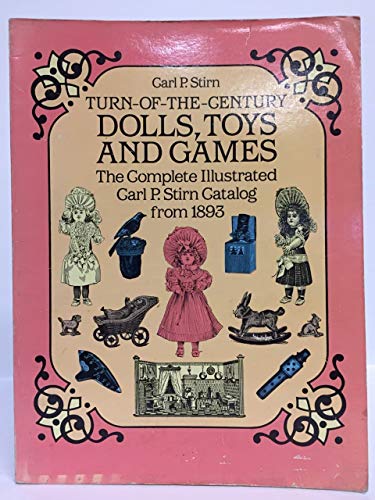 Imagen de archivo de Turn-of-the-Century Dolls, Toys and Games: The Complete Illustrated Carl P. Stirn Catalog from 1893 a la venta por gigabooks