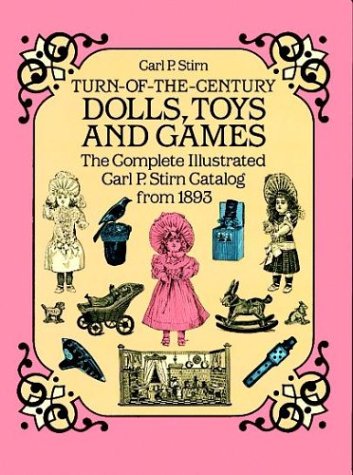 Stock image for Turn-of-the-Century Dolls, Toys and Games: The Complete Illustrated Carl P. Stirn Catalog from 1893 for sale by gigabooks