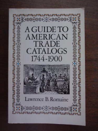 Imagen de archivo de A Guide to American Trade Catalogs, 1744-1900 a la venta por G. & J. CHESTERS