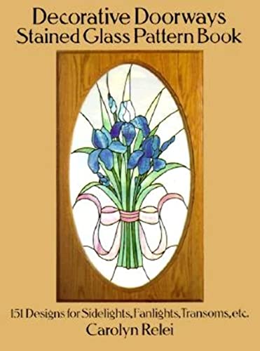 Imagen de archivo de Decorative Doorways Stained Glass Pattern Book: 151 Designs for Sidelights, Fanlights, Transoms, etc. (Dover Stained Glass Instruction) a la venta por Goodwill