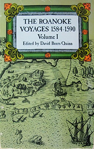

The Roanoke Voyages, 1584-1590:Vol. I, Documents to Illustrate the English Voyages to North America Under the Patent Granted to Walter Raleigh in 1584