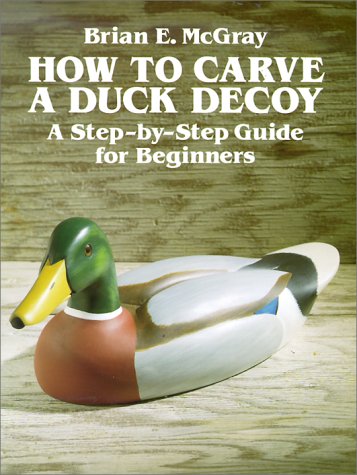 Beispielbild fr How to Carve a Duck Decoy: A Step-By-Step Guide for Beginners zum Verkauf von ThriftBooks-Dallas