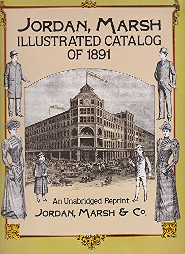 Beispielbild fr Jordan Marsh Illustrated Catalog of 1891 : An Unabridged Reprint zum Verkauf von Better World Books