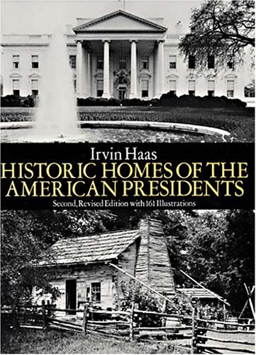 Historic Homes of the American Presidents by Irvin Haas Historic Homes of the American Presidents by Irvin Haas