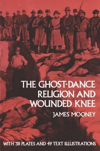 The Ghost-Dance Religion and Wounded Knee (Native American) - Mooney, James