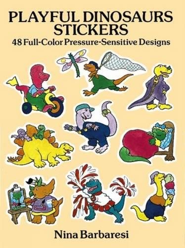 Playful Dinosaurs Stickers: 48 Full-Color Pressure-Sensitive Designs (Dover Stickers) (9780486268255) by Barbaresi, Nina
