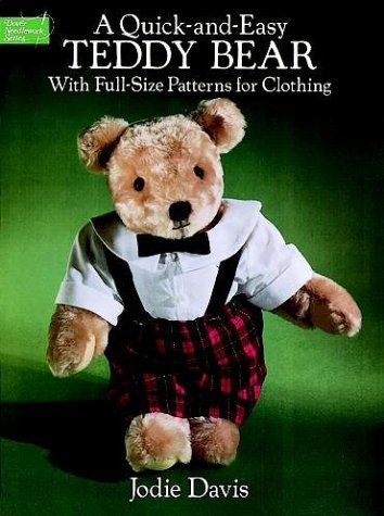 Stock image for A Quick-and-Easy Teddy Bear: With Full-Size Patterns for Clothing (Dover Needlework Series) for sale by Wonder Book