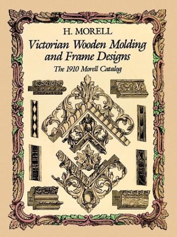 Beispielbild fr Victorian Wooden Molding and Frame Designs: The 1910 Morell Catalog zum Verkauf von Abacus Bookshop