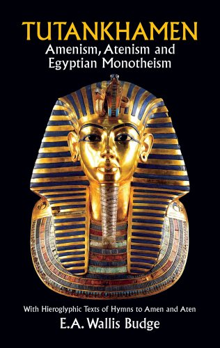 Beispielbild fr Tutankhamen: Amenism, Atenism and Egyptian Monotheism/with Hieroglyphic Texts of Hymns to Amen and Aten (Dover books of Egypt) zum Verkauf von WorldofBooks