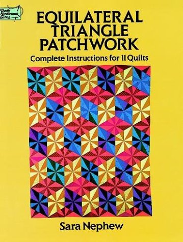 Equilateral Triangle Patchwork: Complete Instructions for 11 Quilts (Dover Needlework Series) (9780486270487) by Nephew, Sara