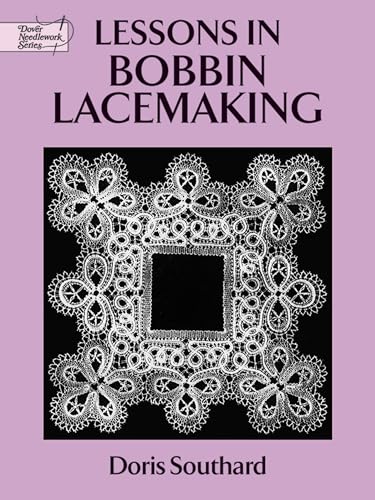 Beispielbild fr Lessons in Bobbin Lacemaking (Dover Knitting, Crochet, Tatting, Lace) zum Verkauf von -OnTimeBooks-