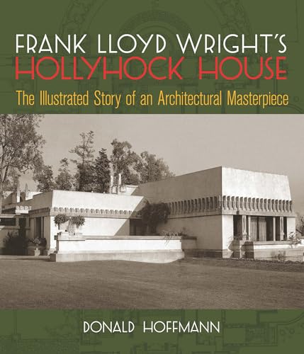 9780486271330: Frank Lloyd Wright's Hollyhock House: The Illustrated Story of an Architectural Masterpiece (Dover Architecture)