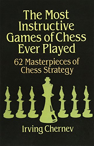 Beispielbild fr The Most Instructive Games of Chess Ever Played: 62 Masterpieces of Chess Strategy zum Verkauf von BooksRun