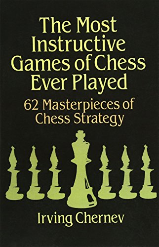 Imagen de archivo de The Most Instructive Games of Chess Ever Played: 62 Masterpieces of Chess Strategy a la venta por BooksRun