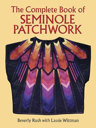 Beispielbild fr The Complete Book of Seminole Patchwork (Dover Quilting) zum Verkauf von Goodwill Books