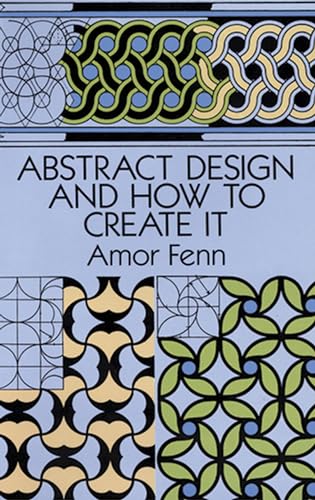Abstract Design and How to Create It (Dover Art Instruction) (9780486276731) by Amor Fenn
