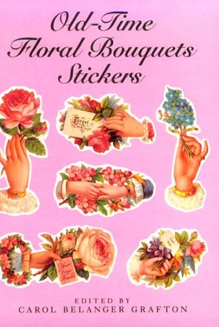 Old-Time Floral Bouquets Stickers: 25 Pressure Sensitive Designs (9780486277219) by Grafton, Carol Belanger