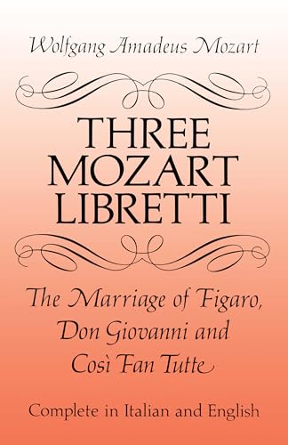 Beispielbild fr Three Mozart Libretti: The Marriage of Figaro, Don Giovanni and Cos? Fan Tutte, Complete in Italian and English (Dover Books on Music) zum Verkauf von SecondSale