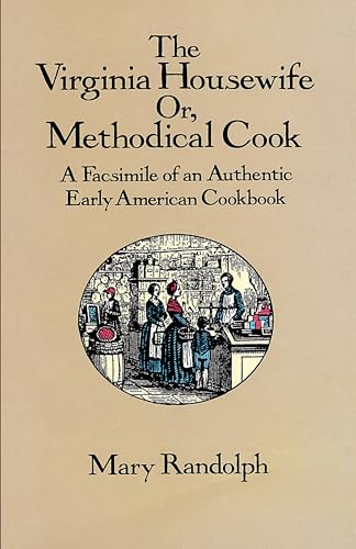 Beispielbild fr The Virginia Housewife: Or, Methodical Cook: A Facsimile of an Authentic Early American Cookbook zum Verkauf von Stories & Sequels