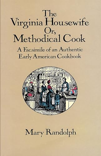 Stock image for The Virginia Housewife: Or, Methodical Cook: A Facsimile of an Authentic Early American Cookbook for sale by BooksRun