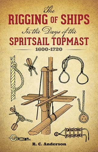 THE RIGGING OF SHIPS IN THE DAYS OF THE SPRITSAIL TOPMAST 1600-1720