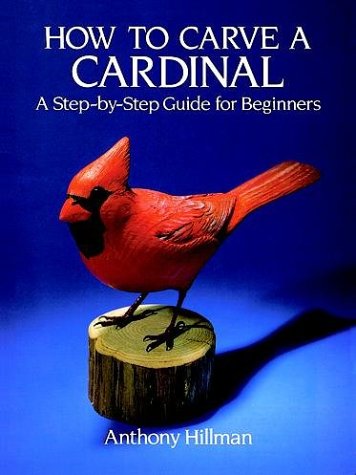 Imagen de archivo de How to Carve a Cardinal: A Step-by-Step Guide for Beginners a la venta por GF Books, Inc.