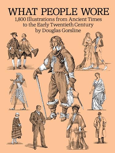 Stock image for What People Wore: 1,800 Illustrations from Ancient Times to the Early Twentieth Century (Dover Fashion and Costumes) for sale by St Vincent de Paul of Lane County