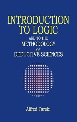 Stock image for Introduction to Logic: And to the Methodology of Deductive Sciences (Dover Books on Mathematics) for sale by Indiana Book Company
