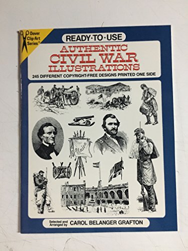 Ready-To-Use Authentic Civil War Illustrations: 245 Different Copyright-Free Designs Printed One Side (Dover Clip-Art Series) (9780486285115) by Grafton, Carol Belanger
