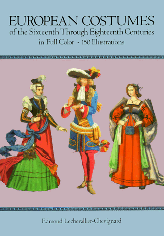 Beispielbild fr European Costume of the Sixteenth Through Eighteenth Centuries in Full Color: 150 Illustrations zum Verkauf von Wonder Book