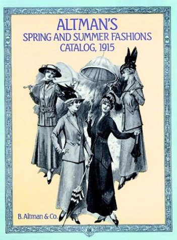 Altman's Spring and Summer Fashions Catalog, 1915 (Altman's Spring & Summer Fashions Catalog)