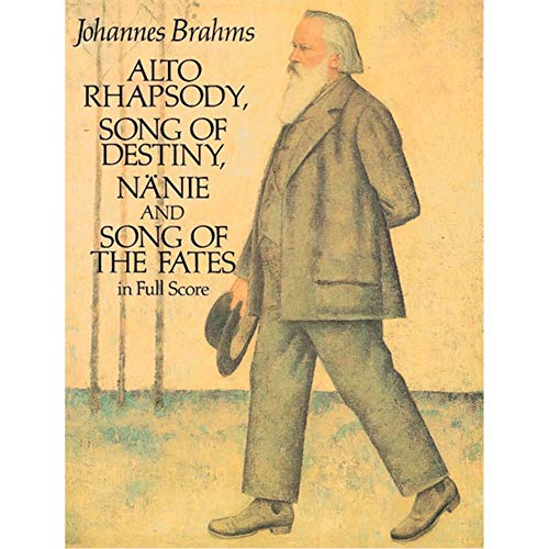 Alto Rhapsody, Song of Destiny, NÃ¤nie and Song of the Fates in Full Score (Dover Music Scores) (9780486285283) by Brahms, Johannes; Opera And Choral Scores