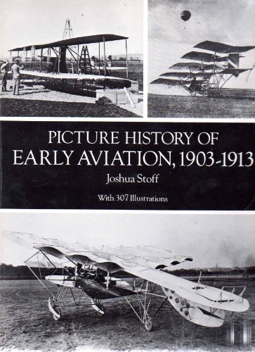 Picture History of Early Aviation, 1903-1913 (9780486288369) by Stoff, Joshua